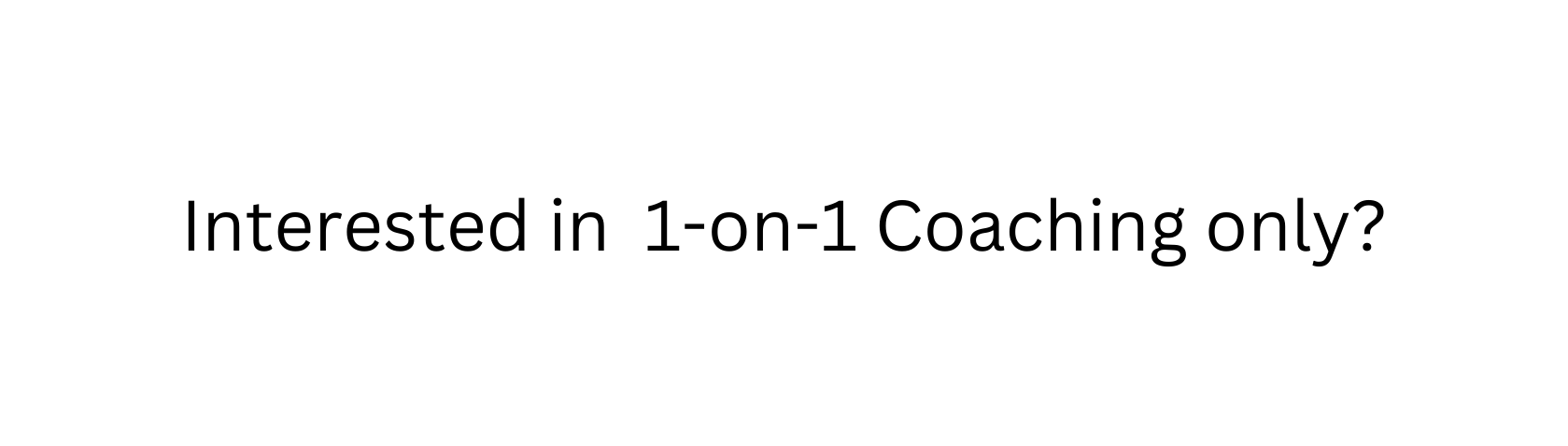 Interested in 1 on 1 Coaching only